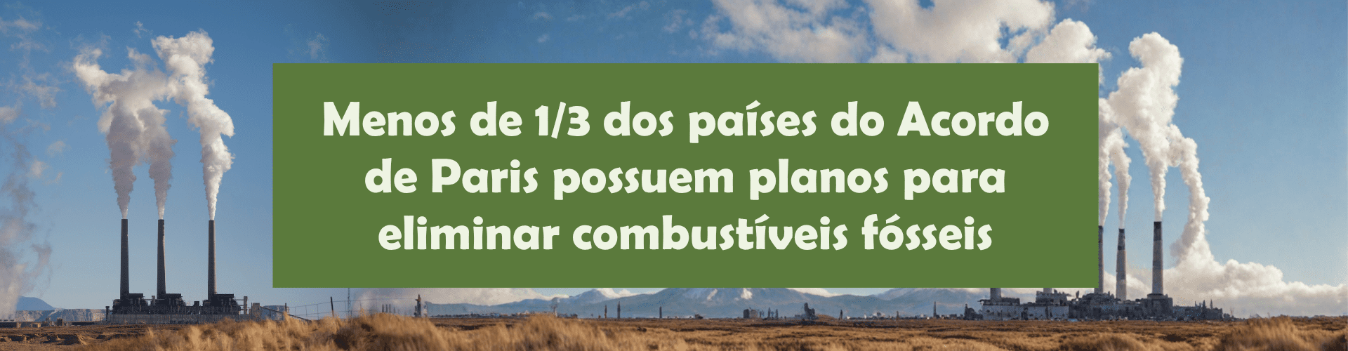 Menos de 1/3 dos países do Acordo de Paris possuem planos para eliminar combustíveis fósseis. Entenda como isso impacta o Brasil, o aumento da pressão regulatória e o que muda para empresas no licenciamento ambiental.