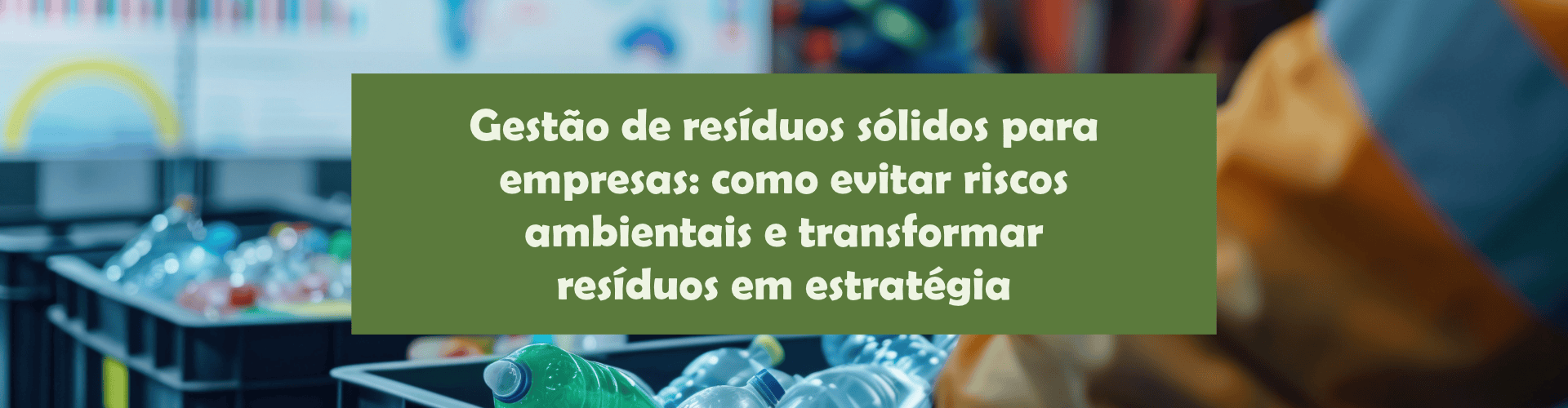 Entenda como a gestão de resíduos sólidos ajuda empresas a reduzir riscos ambientais, atender exigências legais e melhorar processos operacionais.